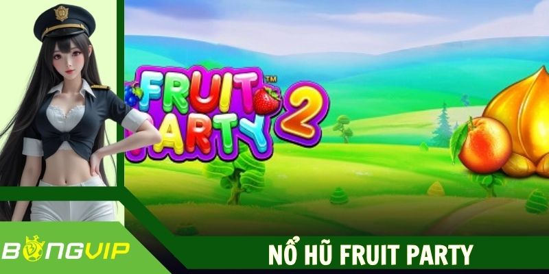 Nổ hũ Fruit Party - Quay Một Phát Rinh Cả Giỏ Trái Cây Vàng
